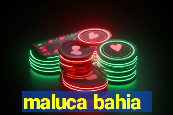 maluca bahia